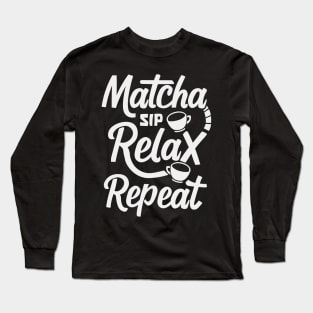 Sip, Relax, Repeat Matcha Tea Gift Long Sleeve T-Shirt